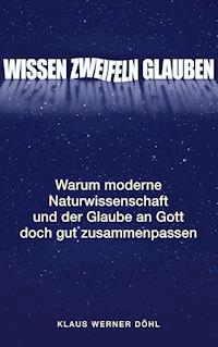 Wissen - Zweifeln - Glauben - Klaus Werner Döhl - ebook