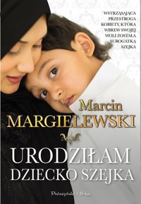 Urodziłam dziecko szejka - Marcin Margielewski - ebook + audiobook + książka
