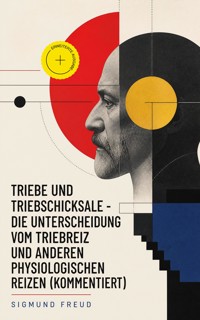 Triebe und Triebschicksale - Die Unterscheidung vom Triebreiz und anderen physiologischen Reizen (Kommentiert) - Sigmund Freud - ebook