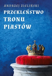 Przekleństwo tronu Piastów - Andrzej Zieliński - książka