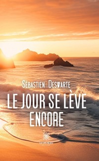 Le jour se lève encore - Sébastien Deswarte - ebook