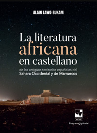 La literatura africana en castellano de los antiguos territorios españoles del Sahara Occidental y de Marruecos - Alain Lawo Sukam - ebook