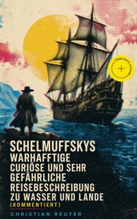 Schelmuffskys warhafftige curiöse und sehr gefährliche Reisebeschreibung zu Wasser und Lande (Kommentiert) - Christian Reuter - ebook