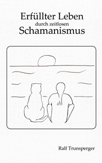 Erfüllter Leben durch zeitlosen Schamanismus - Ralf Trunsperger - ebook