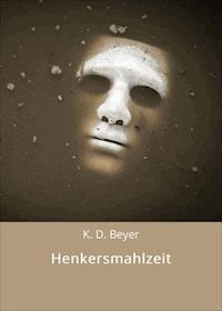 Henkersmahlzeit - K. D. Beyer - ebook