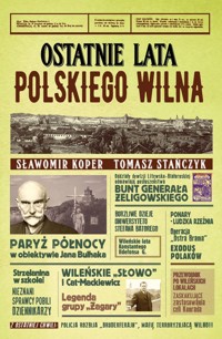 Ostatnie lata polskiego Wilna - Koper Sławomir, Stańczyk Tomasz - książka
