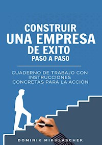 Construir una empresa de éxito paso a paso - Dominik Mikulaschek - ebook