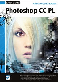 Photoshop CC PL Szkoła efektu - Anna Owczarz-Dadan - książka