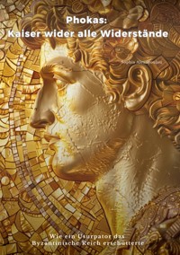 Phokas:  Kaiser wider alle Widerstände - Sophia Alexopoulou - ebook