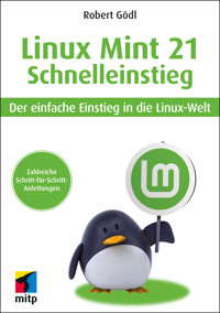 Linux Mint 21 - Schnelleinstieg - Robert Gödl - ebook