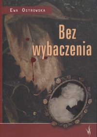 Bez wybaczenia - Ewa Ostrowska - ebook + książka