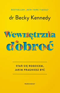 Wewnętrzna dobroć. Stań się rodzicem, jakim pragniesz być - Dr Becky Kennedy - książka