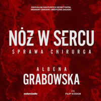 Nóż w sercu. Sprawa chirurga - Ałbena Grabowska - ebook + audiobook