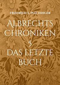 Albrechts Chroniken 5 - Friedrich S. Plechinger - ebook