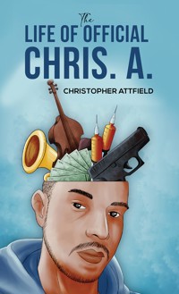 The Life of Official Chris. A. - Christopher Attfield - ebook