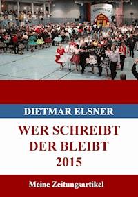 Wer schreibt der bleibt 2015 - Dietmar Elsner - ebook