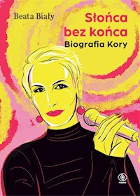 Słońca bez końca Biografia Kory - Beata Biały  - książka