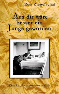 Aus dir wäre besser ein Junge geworden - Resi Ziegelschaf - ebook