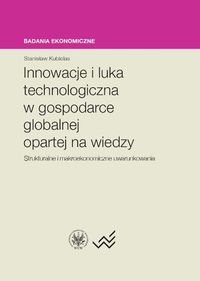 Innowacje i luka technologiczna w gospodarce globalnej opartej na wiedzy - Kubielas Stanisław - książka