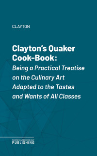 Clayton's Quaker Cook-Book - Clayton - ebook