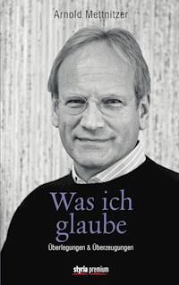 Was ich glaube - Arnold Mettnitzer - ebook