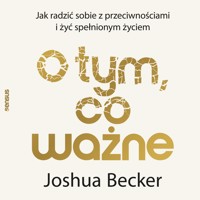 O tym, co ważne. Jak radzić sobie z przeciwnościami i żyć spełnionym życiem - Becker Joshua - audiobook