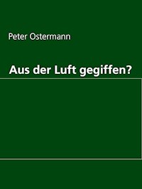 Aus der Luft gegiffen? - Peter Ostermann - ebook