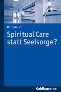 Spiritual Care statt Seelsorge? - Doris Nauer - ebook