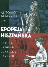 Epopeja hiszpańska Sztuka latania Złamane skrzydło - Altarriba Antonio - książka