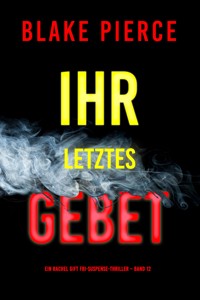 Ihr letztes Gebet (Ein Rachel Gift FBI-Suspense-Thriller – Band 12) - Blake Pierce - ebook