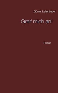 Greif mich an! - Günter Leitenbauer - ebook