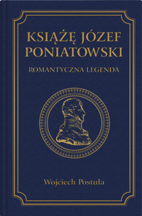 Książę Józef Poniatowski. Romantyczna legenda - Postuła Wojciech - książka