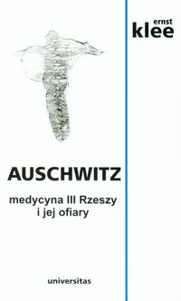 Auschwitz medycyna III Rzeszy i jej ofiary - Klee Ernst - książka