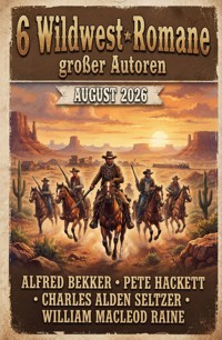 6 Wildwest-Romane großer Autoren August 2026 - Alfred Bekker - ebook