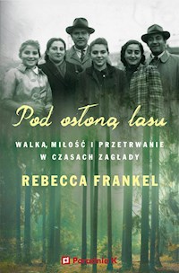 Pod osłoną lasu. Walka, miłość i przetrwanie w czasach Zagłady - Frankel Rebecca - ebook