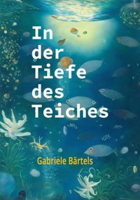 In der Tiefe des Teiches - Gabriele Bärtels - ebook
