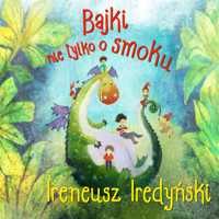 Bajki nie tylko o smoku - Ireneusz Iredyński - ebook + audiobook
