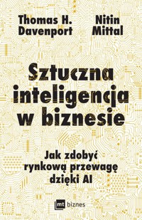 Sztuczna inteligencja w biznesie - Davenport Thomas H., Mittal Nitin - książka