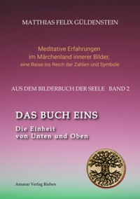 DAS BUCH EINS; Die Märchen vom Froschkönig und vom Eisenhans; Der goldene Ball; Märchenmeditationen; Der Magier als Aleph im Tarot; - Matthias Felix Güldenstein - ebook