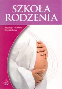 Szkoła rodzenia - Dorota Ćwiek (red.) - książka