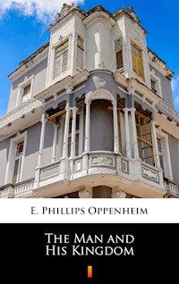The Man and His Kingdom - E. Phillips Oppenheim - ebook