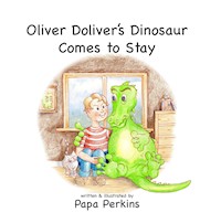 Oliver Doliver's Dinosaur Comes To Stay - Papa Perkins - ebook
