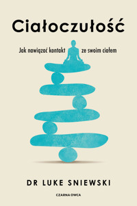 Ciałoczułość. Jak nawiązać kontakt ze swoim ciałem - Dr Luke Sniewski - ebook