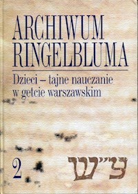 Archiwum Ringelbluma Tom 2 Dzieci - tajne nauczanie w getcie warszawskim -  - książka