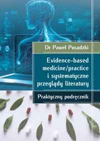 Evidence-based medicine/practice i systematyczne przeglądy literatury Praktyczny podręcznik - Posadzki Paweł - książka
