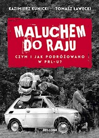 Maluchem do raju Czym i jak podróżowano w PRL-u? - Kazimierz Kunicki, Tomasz Ławecki - książka