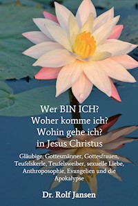 Wer BIN ICH? Woher komme ich? Wohin gehe ich? in Jesus Christus - Dr. Rolf Jansen - ebook