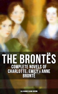 The Brontës: Complete Novels of Charlotte, Emily & Anne Brontë - All 8 Books in One Edition - Bronte Charlotte - ebook