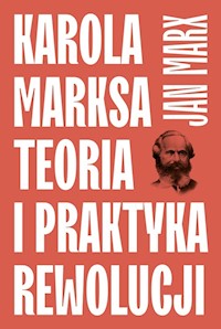 Karola Marksa teoria i praktyka rewolucji - Marx Jan - książka