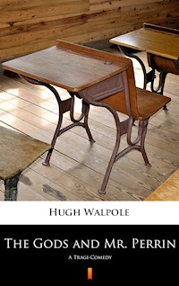 The Gods and Mr. Perrin. A Tragi-Comedy - Hugh Walpole - ebook